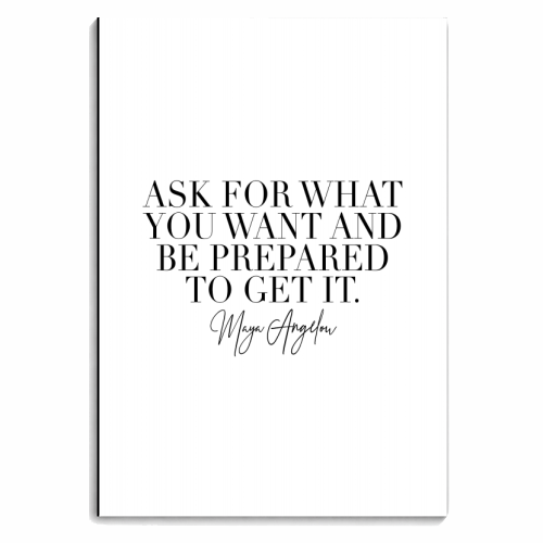 Ask for What You Want and be Prepared to Get It. -Maya Angelou Quote - personalised A4, A5, A6 notebook by Toni Scott