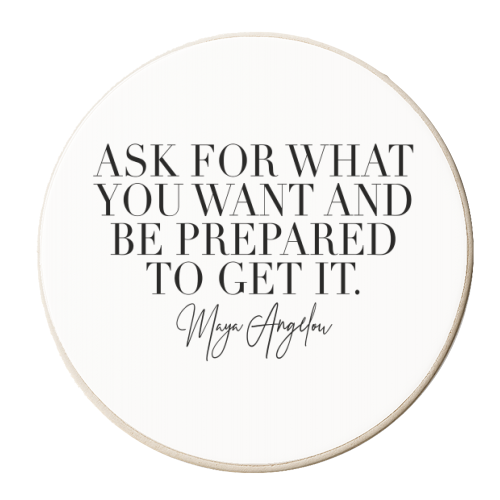 Ask for What You Want and be Prepared to Get It. -Maya Angelou Quote - personalised beer coaster by Toni Scott