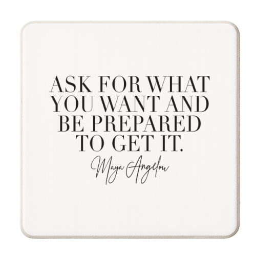 Ask for What You Want and be Prepared to Get It. -Maya Angelou Quote - personalised beer coaster by Toni Scott