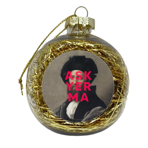 Ask Yer Ma - xmas bauble by The 13 Prints