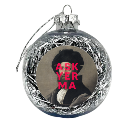 Ask Yer Ma - xmas bauble by The 13 Prints