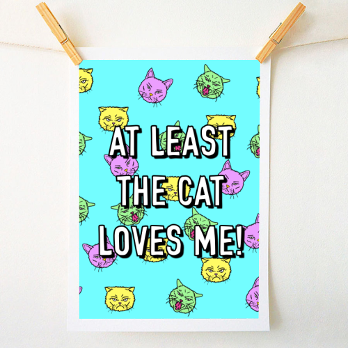 At Least The Cat Loves Me! - A1 - A4 art print by Adam Regester