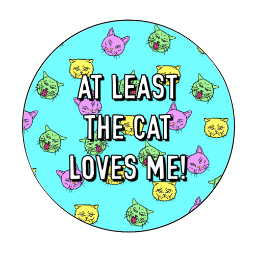 At Least The Cat Loves Me! - Circle Sticker by Adam Regester