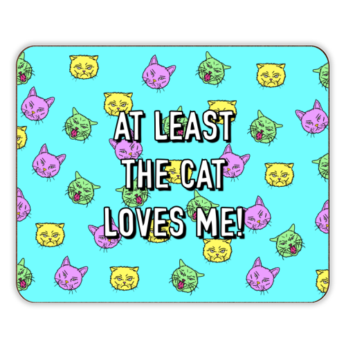 At Least The Cat Loves Me! - designer placemat by Adam Regester