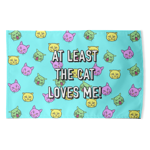 At Least The Cat Loves Me! - funny tea towel by Adam Regester
