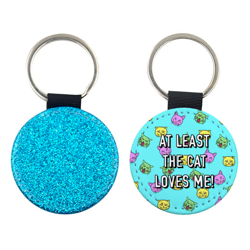 At Least The Cat Loves Me! - keyring by Adam Regester