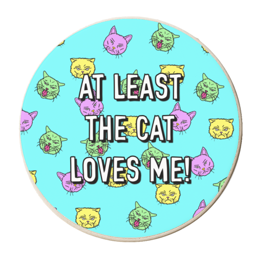 At Least The Cat Loves Me! - personalised beer coaster by Adam Regester