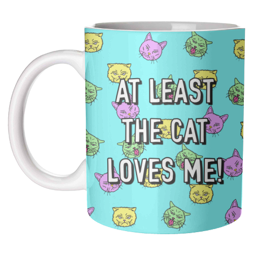 At Least The Cat Loves Me! - unique mug by Adam Regester