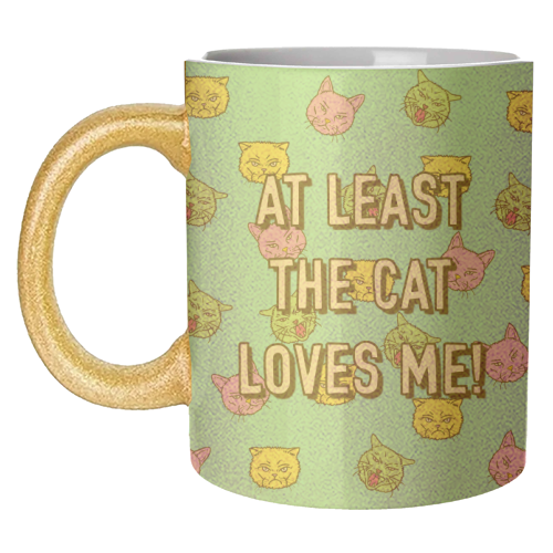 At Least The Cat Loves Me! - unique mug by Adam Regester
