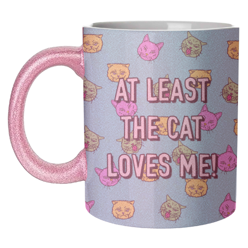 At Least The Cat Loves Me! - unique mug by Adam Regester