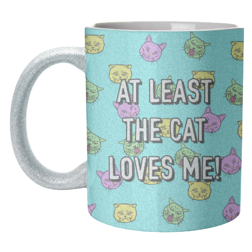 At Least The Cat Loves Me! - unique mug by Adam Regester