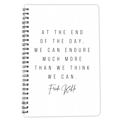 At the End of the Day, We Can Endure Much More Than We Think We Can. -Frida Kahlo Quote - personalised A4, A5, A6 notebook by Toni Scott