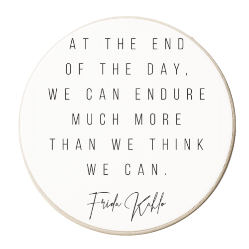 At the End of the Day, We Can Endure Much More Than We Think We Can. -Frida Kahlo Quote - personalised beer coaster by Toni Scott