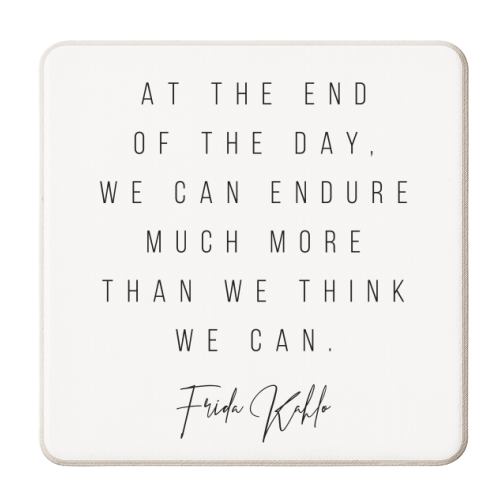 At the End of the Day, We Can Endure Much More Than We Think We Can. -Frida Kahlo Quote - personalised beer coaster by Toni Scott