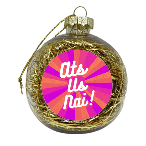 Ats Us Nai! - xmas bauble by Lilly Rose