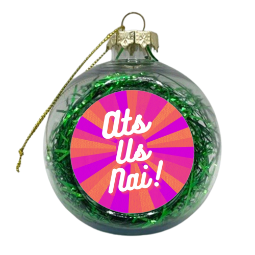 Ats Us Nai! - xmas bauble by Lilly Rose