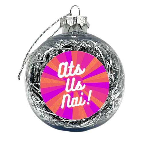 Ats Us Nai! - xmas bauble by Lilly Rose