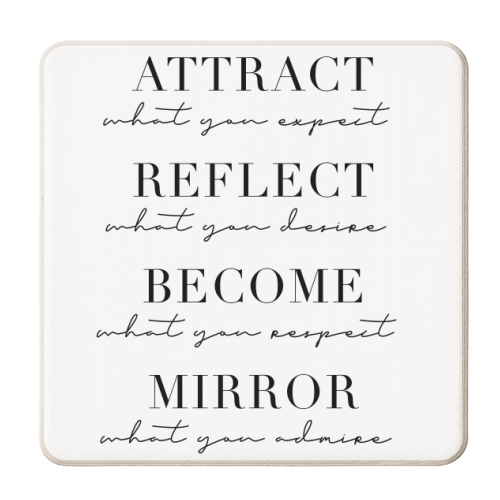 Attract What You Expect, Reflect What You Desire, Become What You Respect, Mirror What You Admire - personalised beer coaster by Toni Scott