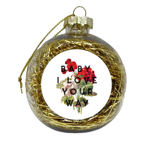 Baby, I Love Your Way - xmas bauble by The 13 Prints