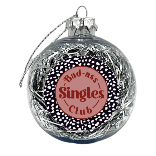 Bad Ass Singles Club - xmas bauble by The Girl Next Draw