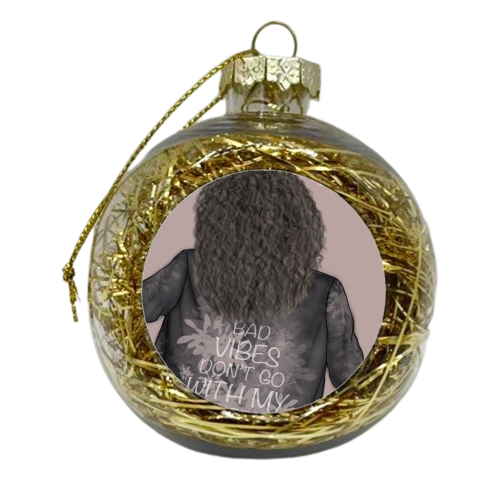 Bad Vibes Don't Go With My Outfit - xmas bauble by Ellie Mackinnon