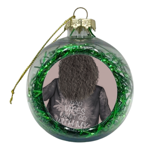 Bad Vibes Don't Go With My Outfit - xmas bauble by Ellie Mackinnon