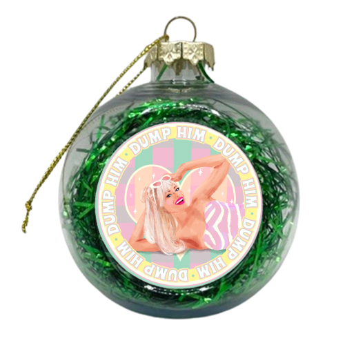 She's says Dump Him! - xmas bauble by Niomi Fogden