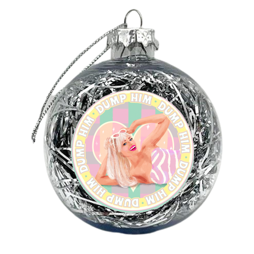She's says Dump Him! - xmas bauble by Niomi Fogden