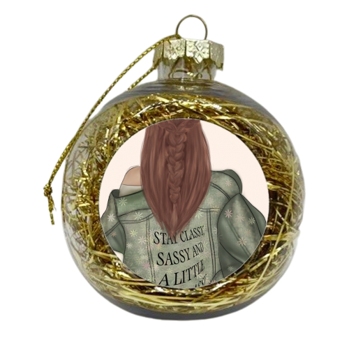Be Classy, Sassy and A Little Bad Assy - xmas bauble by Ellie Mackinnon