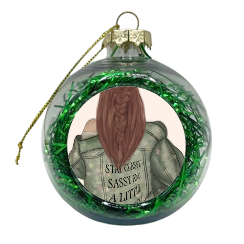 Be Classy, Sassy and A Little Bad Assy - xmas bauble by Ellie Mackinnon