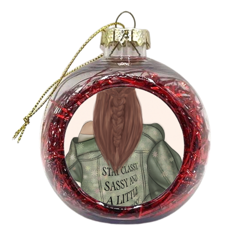 Be Classy, Sassy and A Little Bad Assy - xmas bauble by Ellie Mackinnon
