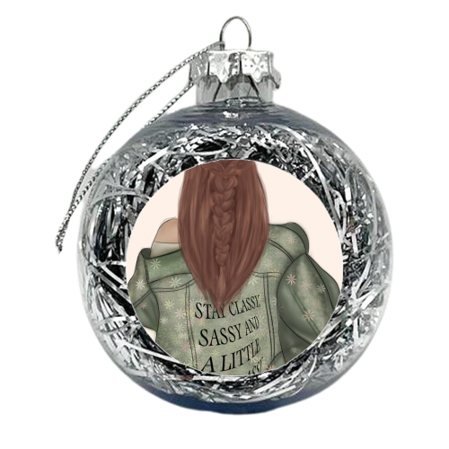 Be Classy, Sassy and A Little Bad Assy - xmas bauble by Ellie Mackinnon