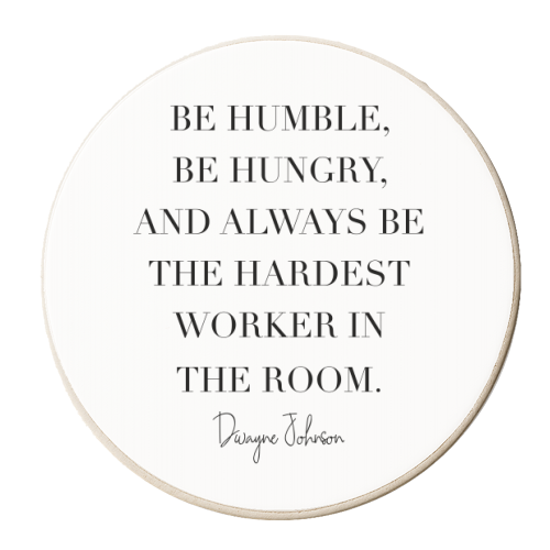 Be Humble, Be Hungry, and Always be the Hardest Worker In the Room. -Dwayne Johnson Quote - personalised beer coaster by Toni Scott