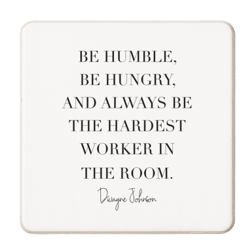 Be Humble, Be Hungry, and Always be the Hardest Worker In the Room. -Dwayne Johnson Quote - personalised beer coaster by Toni Scott