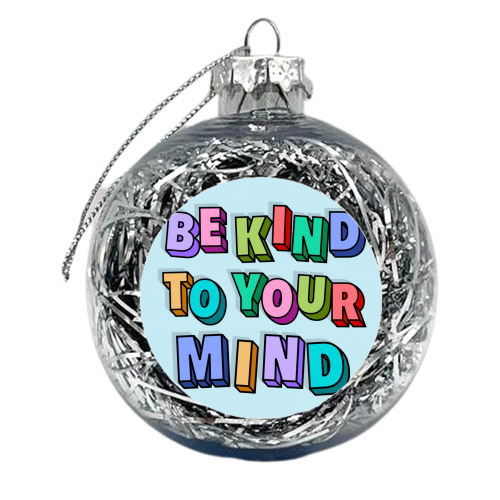 Be kind to your mind 3d letters - xmas bauble by The Girl Next Draw