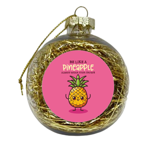 Be Like a Pineapple - xmas bauble by Claire Atwood