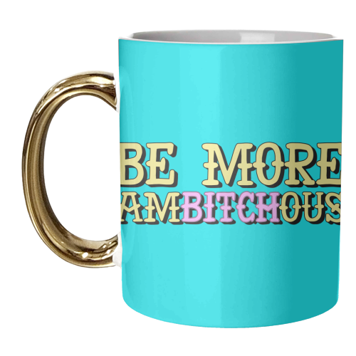 Be More Ambitchous - unique mug by AbiGoLucky