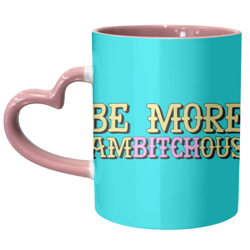 Be More Ambitchous - unique mug by AbiGoLucky