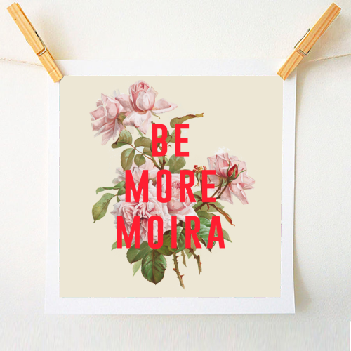 Be More Moira - A1 - A4 art print by The 13 Prints
