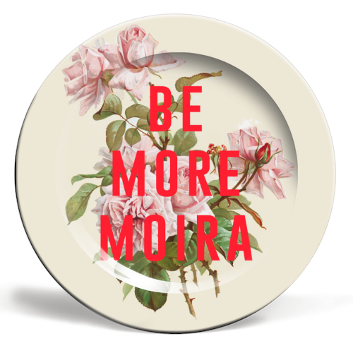 Be More Moira - ceramic dinner plate by The 13 Prints