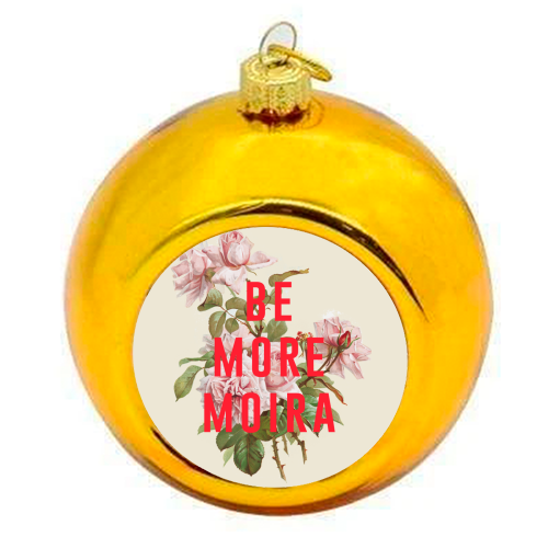 Be More Moira - colourful christmas bauble by The 13 Prints