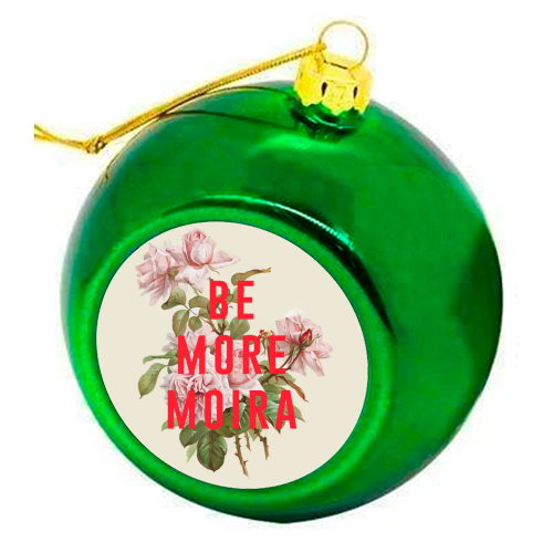 Be More Moira - colourful christmas bauble by The 13 Prints