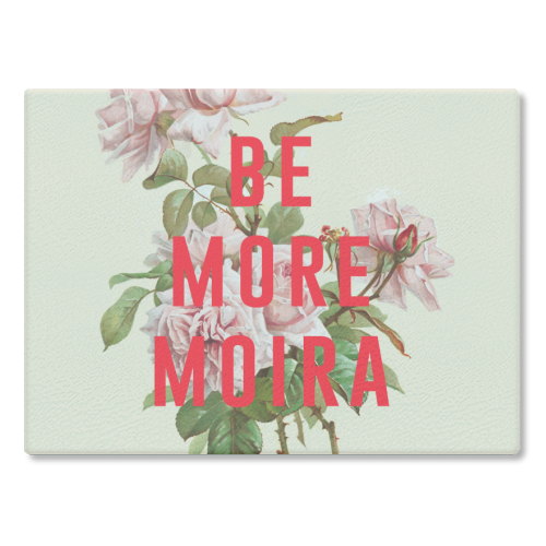 Be More Moira - glass chopping board by The 13 Prints