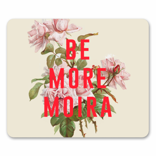 Be More Moira - mouse mat by The 13 Prints