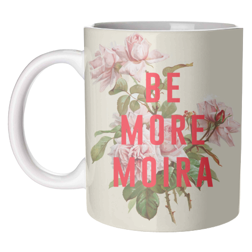 Be More Moira - unique mug by The 13 Prints