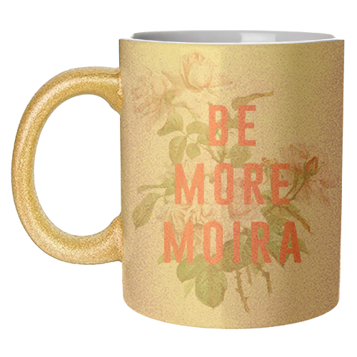 Be More Moira - unique mug by The 13 Prints