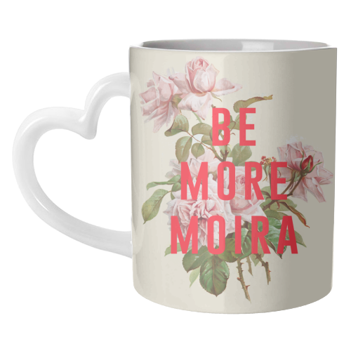 Be More Moira - unique mug by The 13 Prints