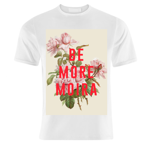 Be More Moira - unique t shirt by The 13 Prints