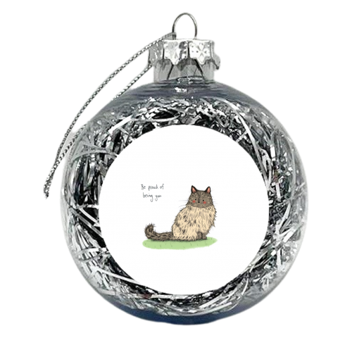 Be proud of being you - xmas bauble by Ellie Bednall