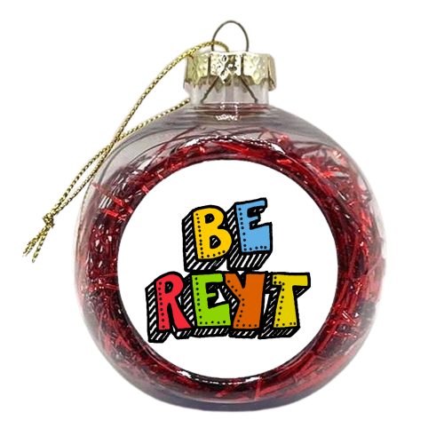 Be Reyt - xmas bauble by PixieDrew